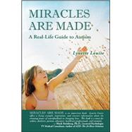 MIRACLES ARE MADE A Real-Life Guide to Autism