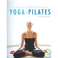 Yoga-Pilates: Una combinacion unica para alcanzar el equilibrio / The Ultimate Fusion for Health and Fitness