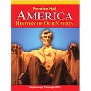 AMERICA: HISTORY OF OUR NATION 2011 VOLUME 1 STUDENT EDITION