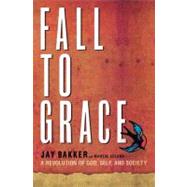 Fall to Grace A Revolution of God, Self and Society