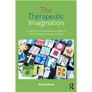 The Therapeutic Imagination: Using literature to deepen psychodynamic understanding and enhance empathy