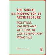 The Social (Re)Production of Architecture: Politics, Values and Actions in Contemporary Practice,9781138859494