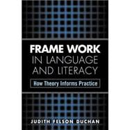 Frame Work in Language and Literacy How Theory Informs Practice