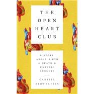 The Open Heart Club A Story about Birth and Death and Cardiac Surgery