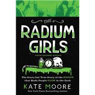 The Radium Girls: Young Readers' Edition