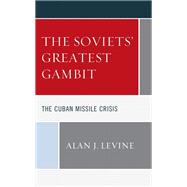 The Soviets' Greatest Gambit The Cuban Missile Crisis