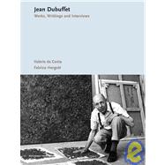 Jean Dubuffet: Works, Writings, Interviews