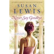 Never Say Goodbye A Novel