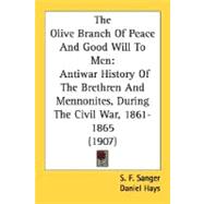 Olive Branch of Peace and Good Will to Men : Antiwar History of the Brethren and Mennonites, During the Civil War, 1861-1865 (1907)