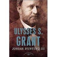 Ulysses S. Grant The American Presidents Series: The 18th President, 1869-1877