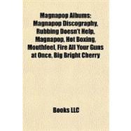 Magnapop Albums : Magnapop Discography, Rubbing Doesn't Help, Magnapop, Hot Boxing, Mouthfeel, Fire All Your Guns at Once, Big Bright Cherry