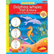 Dolphins, Whales, Fish & More A step-by-step drawing and story book