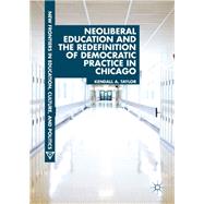 Neoliberal Education and the Redefinition of Democratic Practice in Chicago
