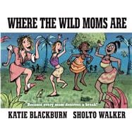 Where the Wild Moms Are