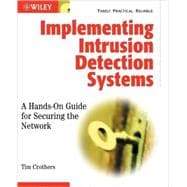 Implementing Intrusion Detection Systems A Hands-On Guide for Securing the Network