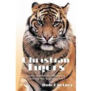 Christian Tigers : Lessons Learned and Timeless Tips from One Who Tried to be One