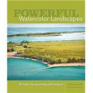 Powerful Watercolor Landscapes : Tools for Painting with Impact