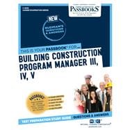 Building Construction Program Manager III, IV, V (C-4949) Passbooks Study Guide