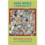 Dear World & Everyone In It: New Poetry in the UK