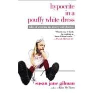 Hypocrite in a Pouffy White Dress Tales of Growing Up Groovy and Clueless