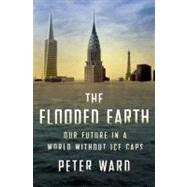 The Flooded Earth: Our Future in a World Without Ice Caps