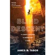 Blind Descent The Quest to Discover the Deepest Cave on Earth