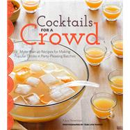 Cocktails for a Crowd More than 40 Recipes for Making Popular Drinks in Party-Pleasing Batches