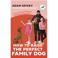How to Raise the Perfect Family Dog