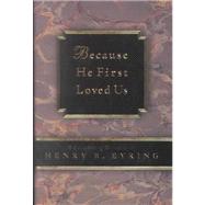 Because He First Loved Us