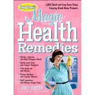 Joey Green's Magic Health Remedies 1,363 Quick-and-Easy Cures Using Brand-Name Products