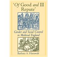 'Of Good and Ill Repute' Gender and Social Control in Medieval England