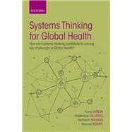 Systems Thinking for Global Health How can systems-thinking contribute to solving key challenges in Global Health?