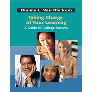 Taking Charge of Your Learning A Guide to College Success