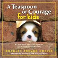 A Teaspoon of Courage for Kids A Little Book of Encouragement for Whenever You Need It