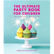 The Ultimate Party Book for Children All You Need to Make Your Children’s Party a Hit!