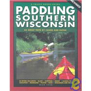 Paddling Southern Wisconsin : 82 Great Trips by Canoe and Kayak