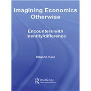 Imagining Economics Otherwise: Encounters with Identity/Difference