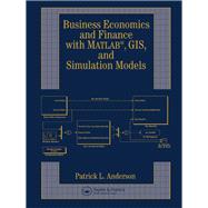 Business Economics and Finance with MATLAB, GIS, and Simulation Models