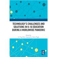 Technology’s Challenges and Solutions in K-16 Education during a Worldwide Pandemic