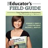 The Educator's Field Guide; From Organization to Assessment (And Everything in Between)