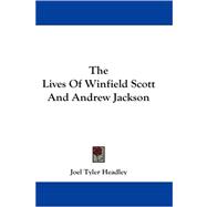 The Lives of Winfield Scott and Andrew Jackson