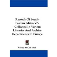 Records of South-Eastern Africa V6 : Collected in Various Libraries and Archive Departments in Europe