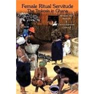 Female Ritual Servitude : The Trokosis in Ghana
