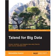 Talend for Big Data: Access, Transform, and Integrate Data Using Talend's Open Source, Extensible Tools