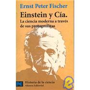 Einstein y Cia / Einstein and Cia: La ciencia moderna a traves de sus protagonistas / Modern science through its protagonists