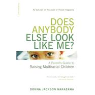 Does Anybody Else Look Like Me? A Parent's Guide To Raising Multiracial Children
