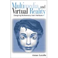 Multimedia and Virtual Reality : Designing Usable Multisensory User Interfaces