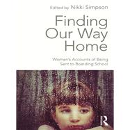 Finding Our Way Home: Women's Accounts of Being Sent to Boarding School