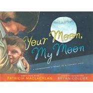Your Moon, My Moon A Grandmother's Words to a Faraway Child