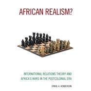 African Realism? International Relations Theory and Africa's Wars in the Postcolonial Era
